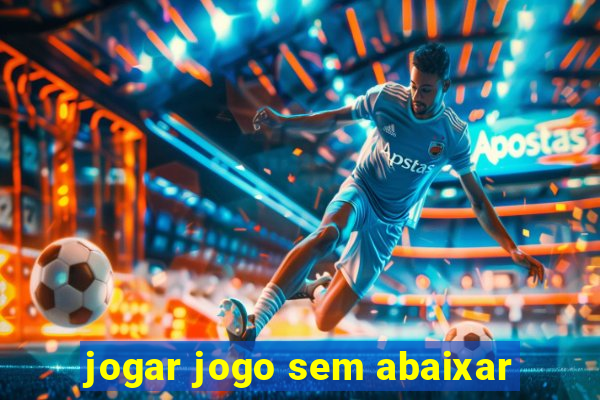 jogar jogo sem abaixar